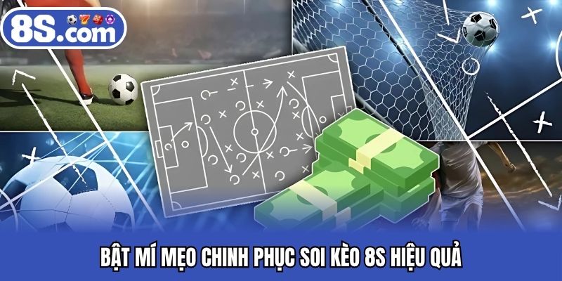 Bật mí mẹo chinh phục soi kèo 8S hiệu quả