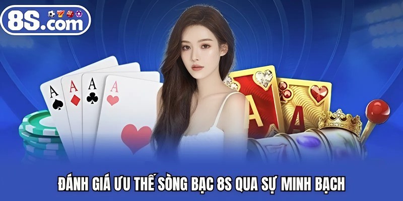 Đánh giá ưu thế sòng bạc BET8S qua sự minh bạch