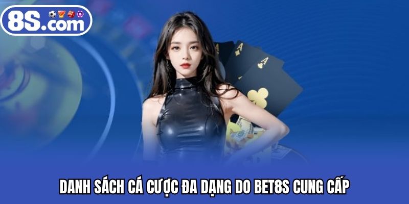 Danh sách cá cược đa dạng do Bet8S cung cấp