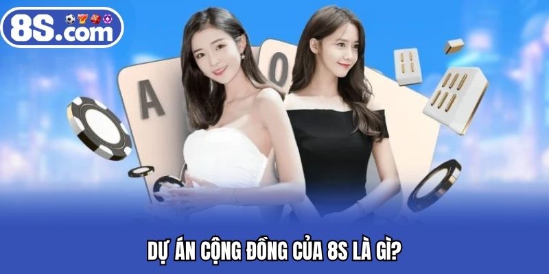 Dự án cộng đồng của Bet8S là gì?