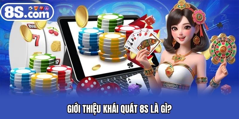Giới thiệu khái quát Bet8S là gì?