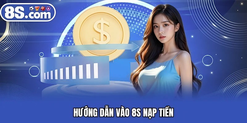 Hướng dẫn vào Bet8S nạp tiền