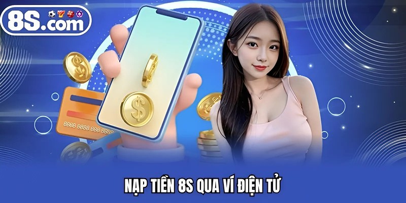 Nạp tiền Bet8S qua ví điện tử