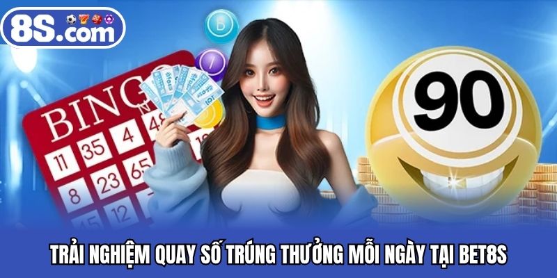 Trải nghiệm quay số trúng thưởng mỗi ngày tại Bet8S