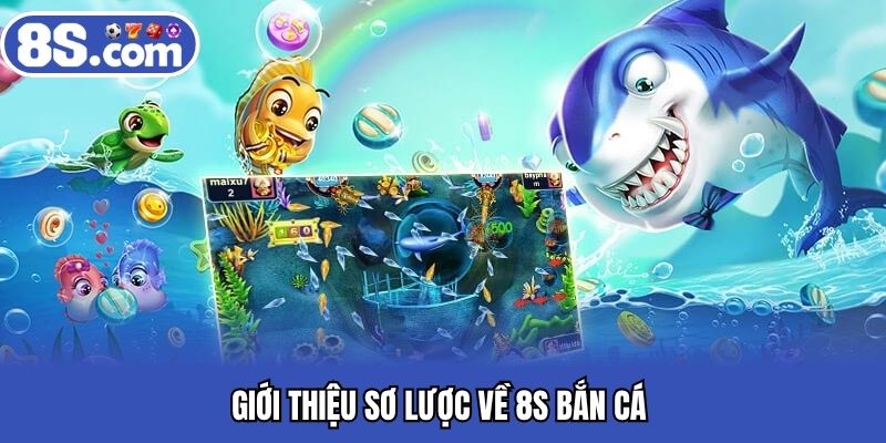 Giới thiệu sơ lược về Bet8S bắn cá