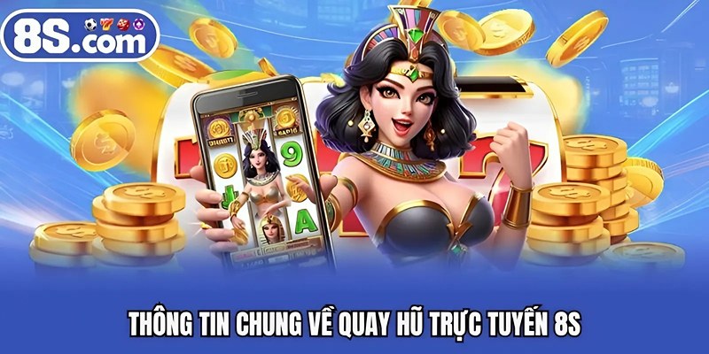 Thông tin chung về quay hũ trực tuyến Bet8S