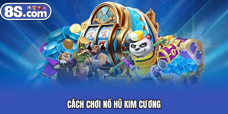 Cách chơi nổ hũ kim cương