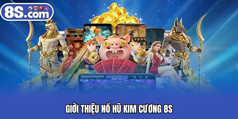 Giới thiệu nổ hũ kim cương 8S