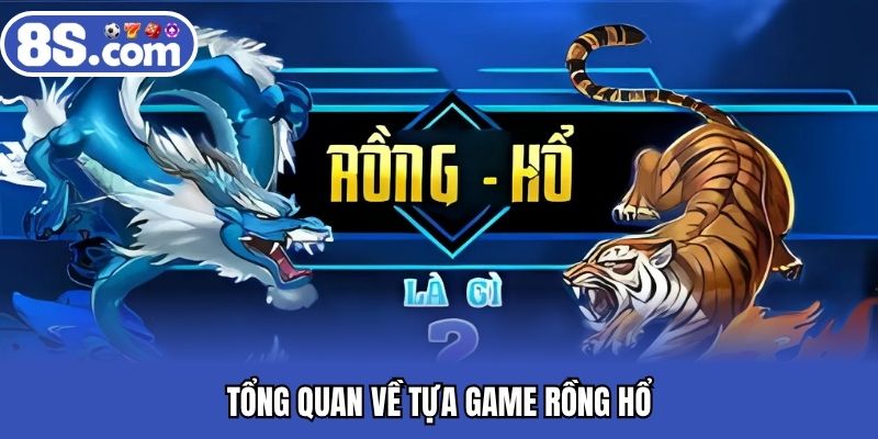 Tổng quan về tựa game rồng hổ