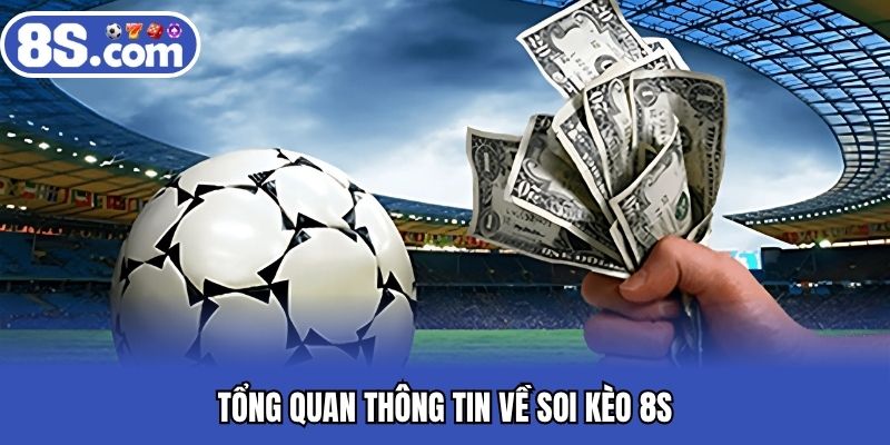 Tổng quan thông tin về soi kèo 8S
